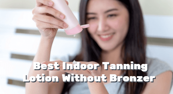 Best Indoor Tanning Lotion Without Bronzer – (Updated 2022)