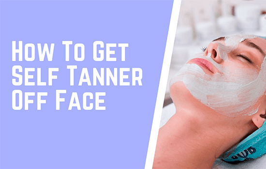 How To Get Self Tanner Off Face